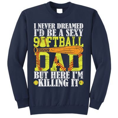 Never Dreamed ID Be A Sexy Softball Dad Funny For Father Sweatshirt