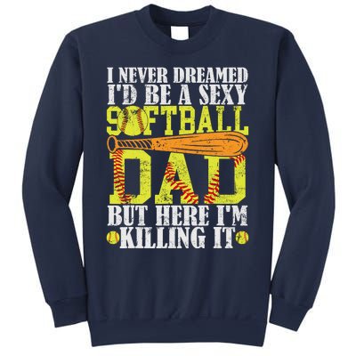 Never Dreamed ID Be A Sexy Softball Dad Funny For Father Sweatshirt