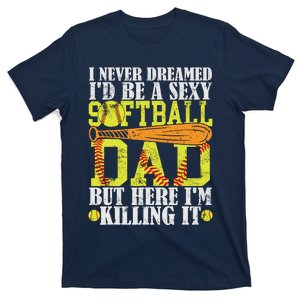 Never Dreamed ID Be A Sexy Softball Dad Funny For Father T-Shirt