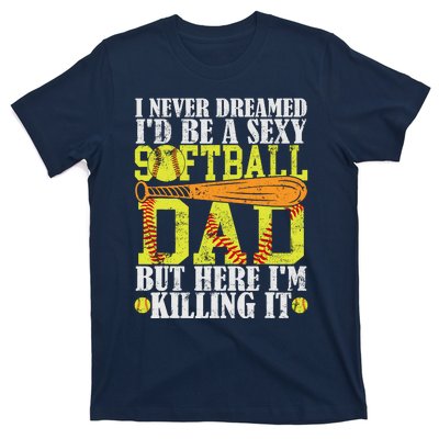 Never Dreamed ID Be A Sexy Softball Dad Funny For Father T-Shirt