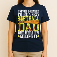 Never Dreamed ID Be A Sexy Softball Dad Funny For Father T-Shirt