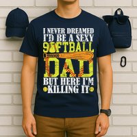 Never Dreamed ID Be A Sexy Softball Dad Funny For Father T-Shirt