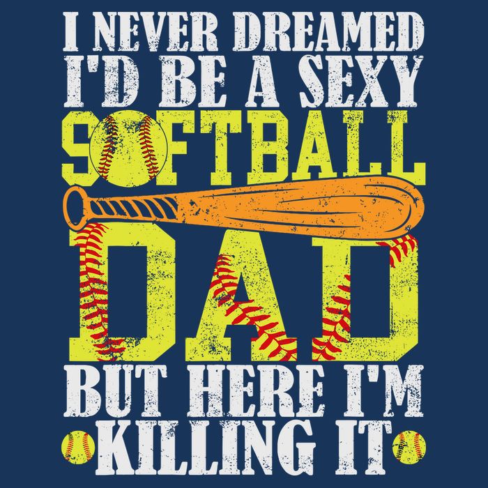 Never Dreamed ID Be A Sexy Softball Dad Funny For Father T-Shirt