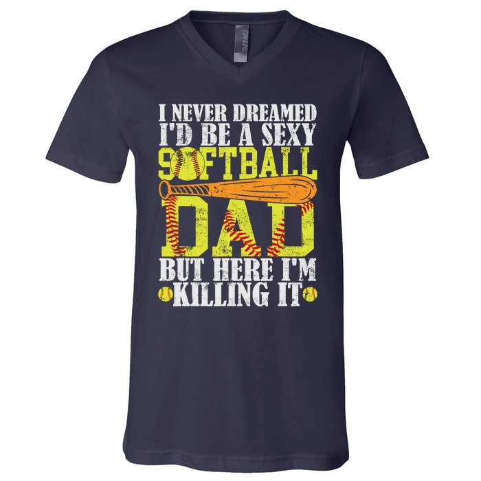 Never Dreamed ID Be A Sexy Softball Dad Funny For Father V-Neck T-Shirt