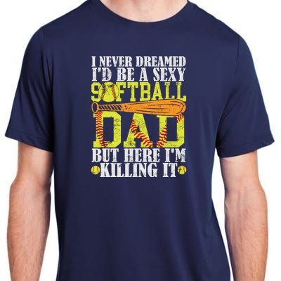 Never Dreamed ID Be A Sexy Softball Dad Funny For Father Adult ChromaSoft Performance T-Shirt