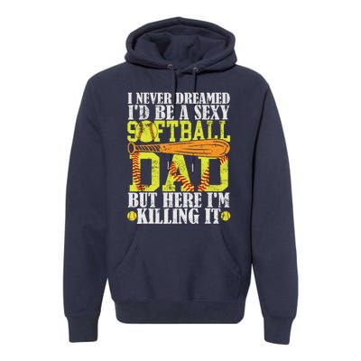 Never Dreamed ID Be A Sexy Softball Dad Funny For Father Premium Hoodie