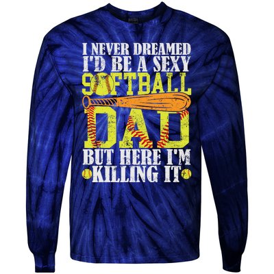 Never Dreamed ID Be A Sexy Softball Dad Funny For Father Tie-Dye Long Sleeve Shirt