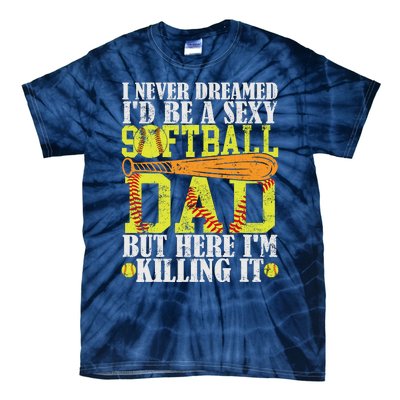 Never Dreamed ID Be A Sexy Softball Dad Funny For Father Tie-Dye T-Shirt