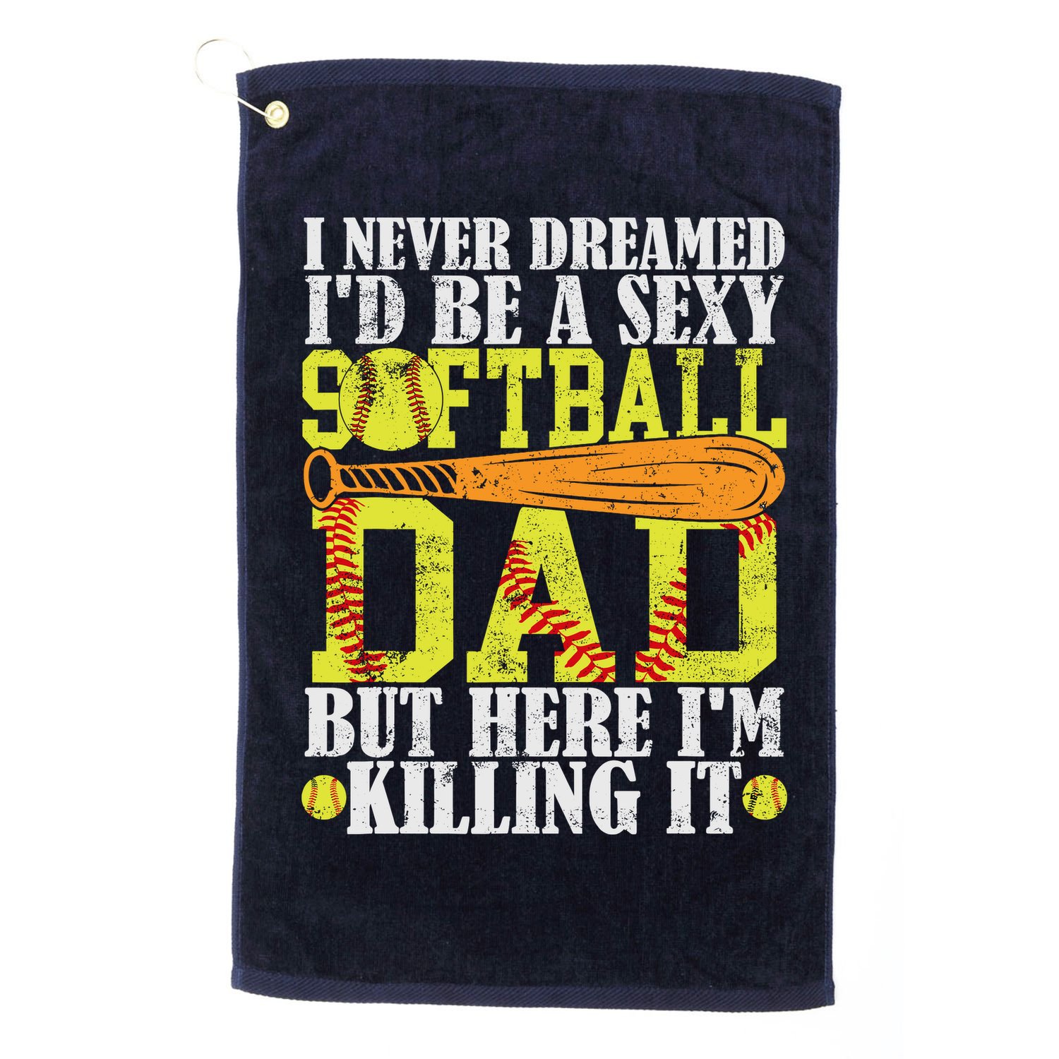 Never Dreamed ID Be A Sexy Softball Dad Funny For Father Golf Towel