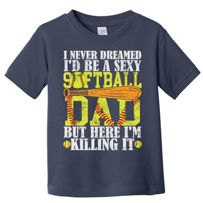 Never Dreamed ID Be A Sexy Softball Dad Funny For Father Toddler T-Shirt