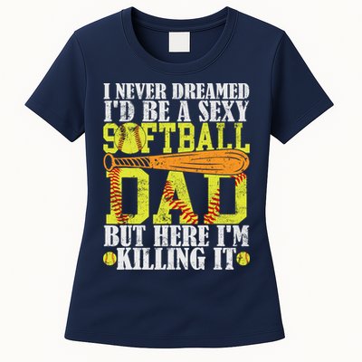 Never Dreamed ID Be A Sexy Softball Dad Funny For Father Womens T-Shirt