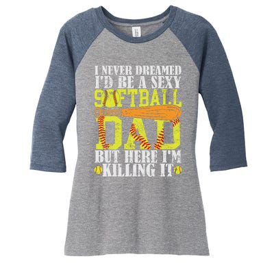 Never Dreamed ID Be A Sexy Softball Dad Funny For Father Women's Tri-Blend 3/4-Sleeve Raglan Shirt