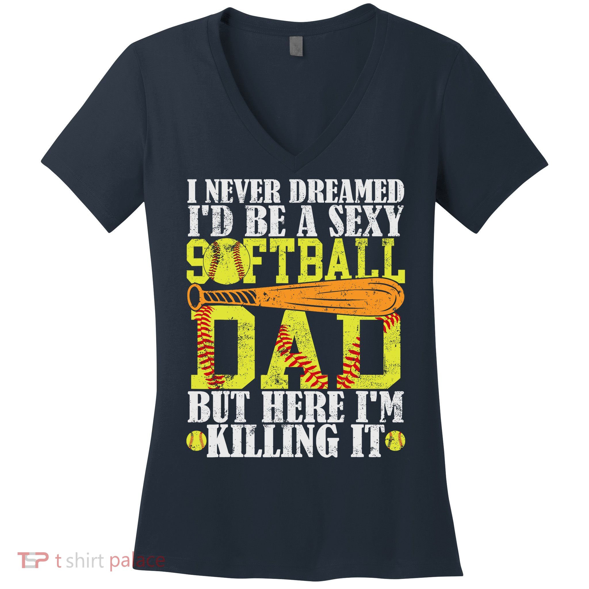 Never Dreamed ID Be A Sexy Softball Dad Funny For Father Women's V-Neck T-Shirt