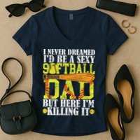 Never Dreamed ID Be A Sexy Softball Dad Funny For Father Women's V-Neck T-Shirt