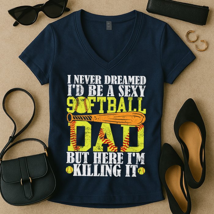 Never Dreamed ID Be A Sexy Softball Dad Funny For Father Women's V-Neck T-Shirt