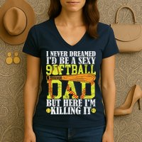 Never Dreamed ID Be A Sexy Softball Dad Funny For Father Women's V-Neck T-Shirt