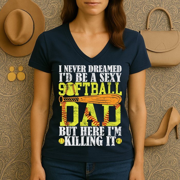 Never Dreamed ID Be A Sexy Softball Dad Funny For Father Women's V-Neck T-Shirt