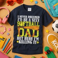 Never Dreamed ID Be A Sexy Softball Dad Funny For Father Kids T-Shirt