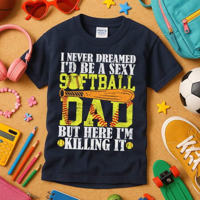 Never Dreamed ID Be A Sexy Softball Dad Funny For Father Kids T-Shirt