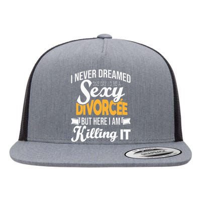 Never Dreamed I'd Be A Sexy Divorcee Divorce Party Breakup Flat Bill Trucker Hat