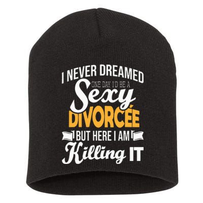 Never Dreamed I'd Be A Sexy Divorcee Divorce Party Breakup Short Acrylic Beanie