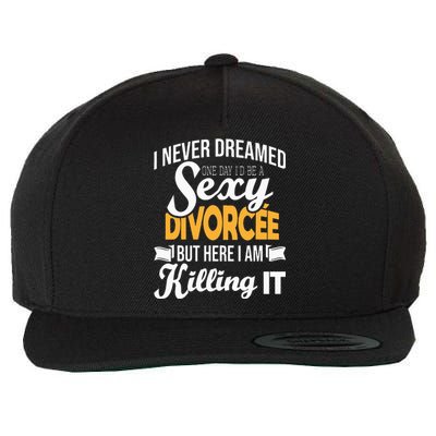 Never Dreamed I'd Be A Sexy Divorcee Divorce Party Breakup Wool Snapback Cap