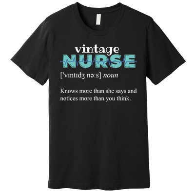 Nurse Definition Knows More Than She Says Funny Vintage Premium T-Shirt