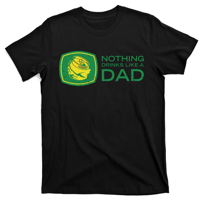 Nothing Drinks Like A Dad T-Shirt