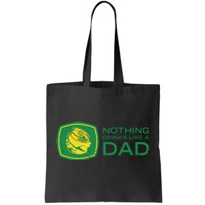 Nothing Drinks Like A Dad Tote Bag