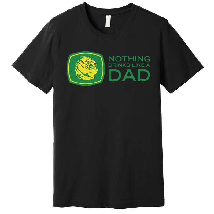 Nothing Drinks Like A Dad Premium T-Shirt