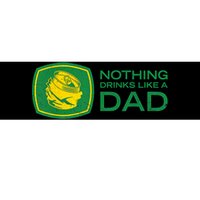 Nothing Drinks Like A Dad Bumper Sticker