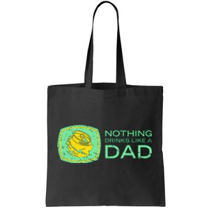 Nothing Drinks Like A Dad Tote Bag