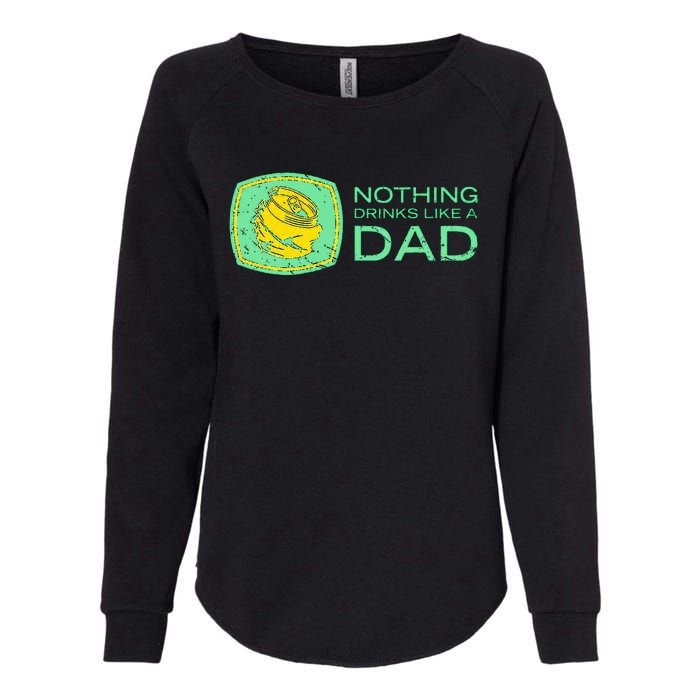 Nothing Drinks Like A Dad Womens California Wash Sweatshirt