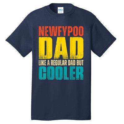 Newfypoo Dad Like A Regular Dad But Cooler Tall T-Shirt