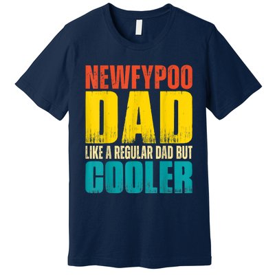 Newfypoo Dad Like A Regular Dad But Cooler Premium T-Shirt