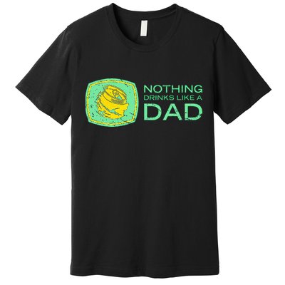 Nothing Drinks Like A Dad Premium T-Shirt