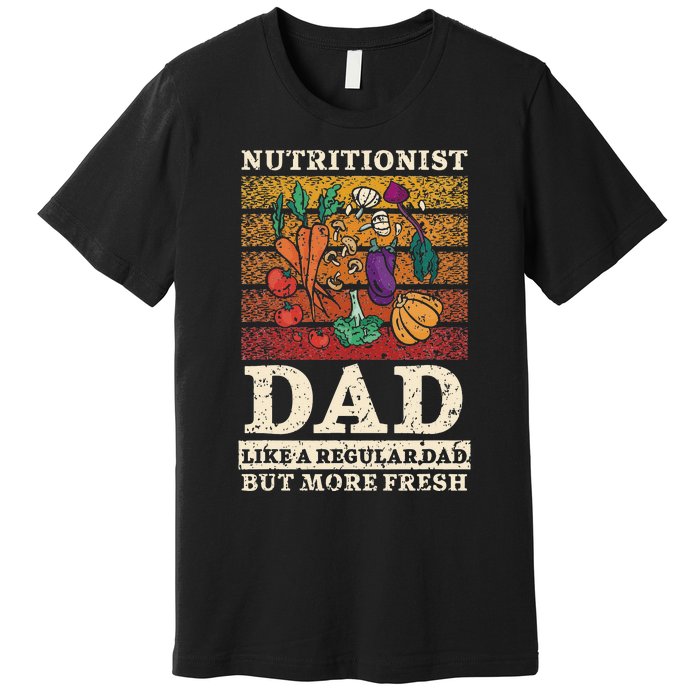 Nutritionist Dad Like A Regular Dad But More Fresh Premium T-Shirt