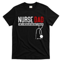 Nurse Dad Like Regular Dad But Cooler Nurse Dad T-Shirt