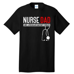 Nurse Dad Like Regular Dad But Cooler Nurse Dad Tall T-Shirt