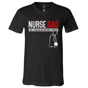 Nurse Dad Like Regular Dad But Cooler Nurse Dad V-Neck T-Shirt