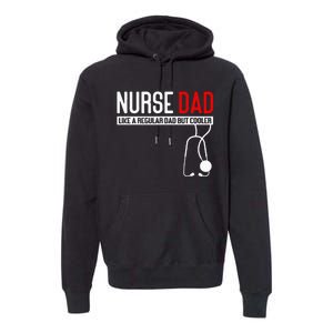 Nurse Dad Like Regular Dad But Cooler Nurse Dad Premium Hoodie