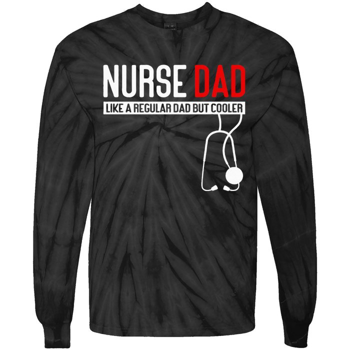 Nurse Dad Like Regular Dad But Cooler Nurse Dad Tie-Dye Long Sleeve Shirt