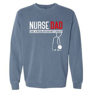 Nurse Dad Like Regular Dad But Cooler Nurse Dad Garment-Dyed Sweatshirt