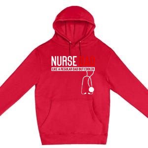 Nurse Dad Like Regular Dad But Cooler Nurse Dad Premium Pullover Hoodie