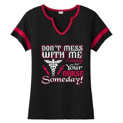 Nurse Dont Mess With My I May Be Your Nurse Someday Gift Funny Gift Ladies Halftime Notch Neck Tee