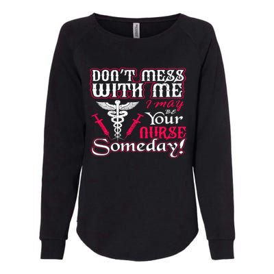 Nurse Dont Mess With My I May Be Your Nurse Someday Gift Funny Gift Womens California Wash Sweatshirt