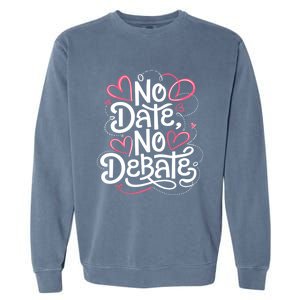 No Date No Debate Anti Valentine Day Vibe Gift Garment-Dyed Sweatshirt