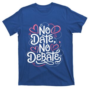 No Date No Debate Anti Valentine Day Vibe Gift T-Shirt