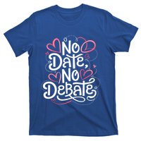 No Date No Debate Anti Valentine Day Vibe Gift T-Shirt