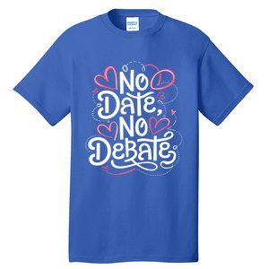 No Date No Debate Anti Valentine Day Vibe Gift Tall T-Shirt